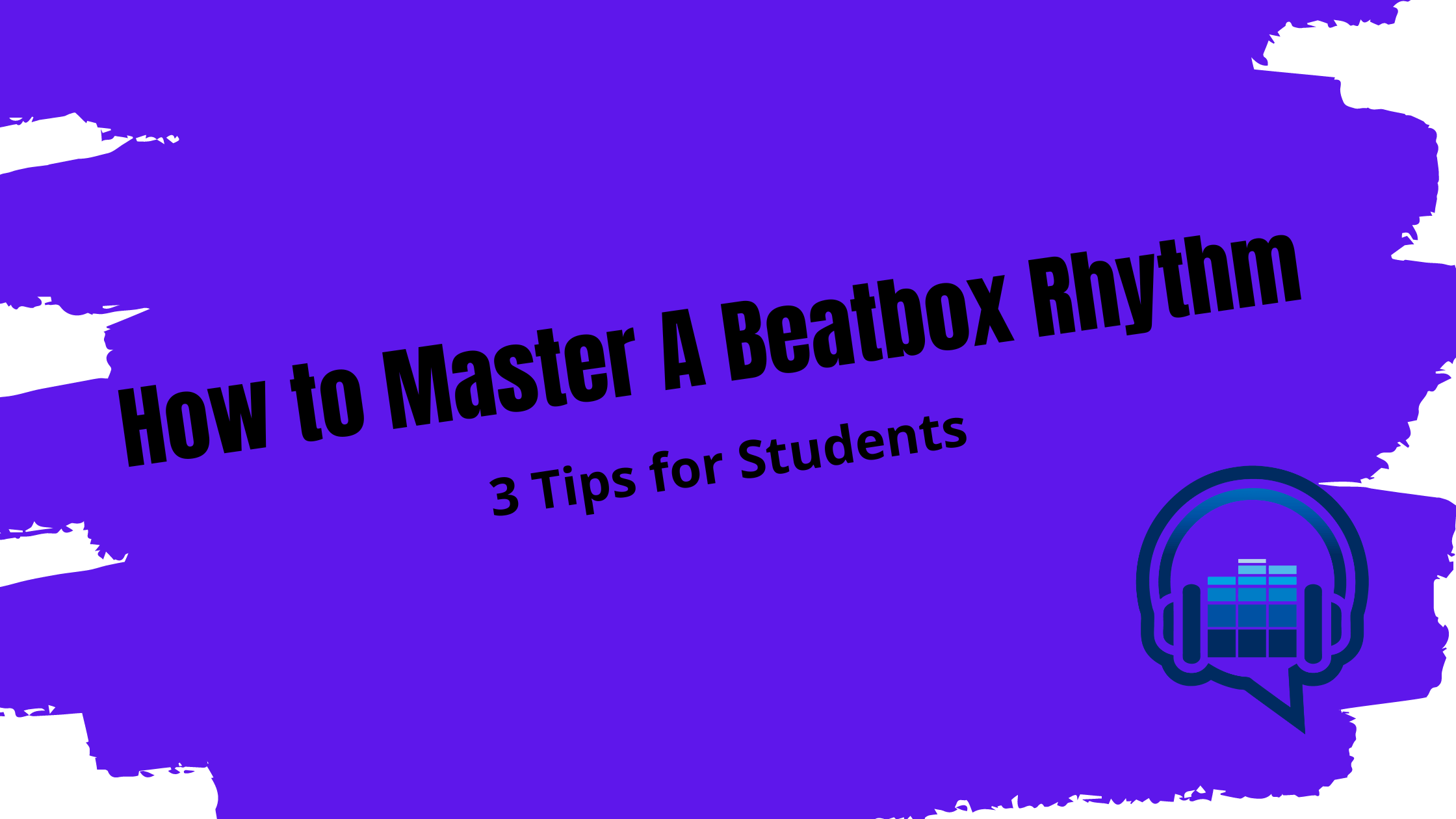 How to Master a Beatbox Rhythm: 3 Tips for Students